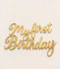 Text personalizat plexiglass auriu My First Birthday